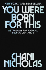 You Were Born for This (Astrology for Radical Self-Acceptance) by Chani Nicholas, 9780062840639