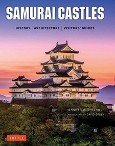 Samurai Castles (History / Architecture / Visitors' Guides) by Jennifer Mitchelhill, David Green, 9784805313879