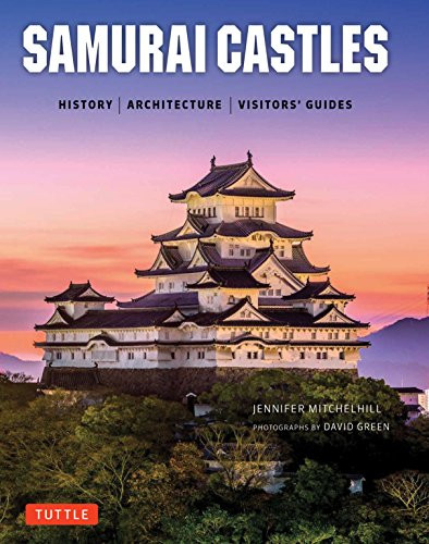 Samurai Castles (History / Architecture / Visitors' Guides) by Jennifer Mitchelhill, David Green, 9784805313879