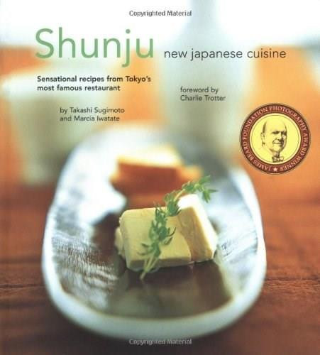 Shunju (New Japanese Cuisine) by Takashi Sugimoto, Marcia Iwatate, Charlie Trotter, Masano Kawana, 9780794604486