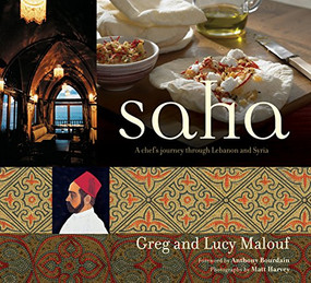Saha (A Chef's Journey Through Lebanon and Syria [Middle Eastern Cookbook, 150 Recipes]) by Greg Malouf, Lucy Malouf, Anthony Bourdain, Matt Harvey, 9780794604905
