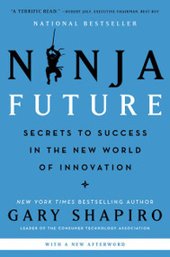 Ninja Future (Secrets to Success in the New World of Innovation) - 9780062890528 by Gary Shapiro, 9780062890528