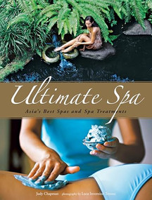 Ultimate Spa (Asia's Best Spas and Spa Treatments) by Judy Chapman, Luca Invernizzi Tettoni, 9780794607593