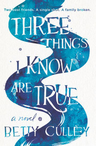 Three Things I Know Are True by Betty Culley, 9780062908025