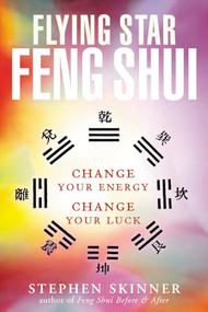 Flying Star Feng Shui (Change your Energy; Change your Luck) by Stephen Skinner, 9780804834339