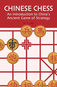 Chinese Chess (An Introduction to China's Ancient Game of Strategy) by H. T. Lau, 9780804835084