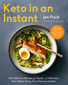 Keto in an Instant (More Than 80 Recipes for Quick & Delicious Keto Meals Using Your Pressure Cooker) by Jen Fisch, 9780062973245