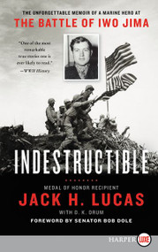 Indestructible (The Unforgettable Memoir of a Marine Hero at the Battle of Iwo Jima) - 9780062979001 by Jack H. Lucas, D.K. Drum, Bob Dole, 9780062979001