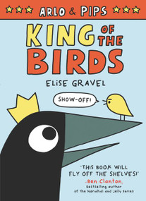 Arlo & Pips: King of the Birds (A Graphic Novel) by Elise Gravel, Elise Gravel, 9780062982216