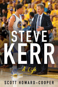 Steve Kerr (A Life) by Scott Howard-Cooper, 9780063001275