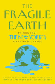 The Fragile Earth (Writing from The New Yorker on Climate Change) by David Remnick, Henry Finder, 9780063017542