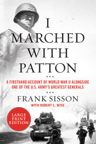I Marched with Patton (A Firsthand Account of World War II Alongside One of the U.S. Army's Greatest Generals) - 9780063028609 by Frank Sisson, Robert L. Wise, 9780063028609