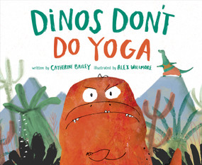 Dinos Don't Do Yoga by Catherine Bailey, Alex Willmore, 9781683644149