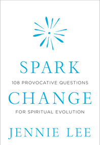 Spark Change (108 Provocative Questions for Spiritual Evolution) by Jennie Lee, 9781683644583