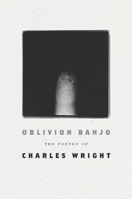 Oblivion Banjo (The Poetry of Charles Wright) - 9780374539085 by Charles Wright, 9780374539085