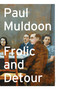 Frolic and Detour (Poems) - 9780374539108 by Paul Muldoon, 9780374539108