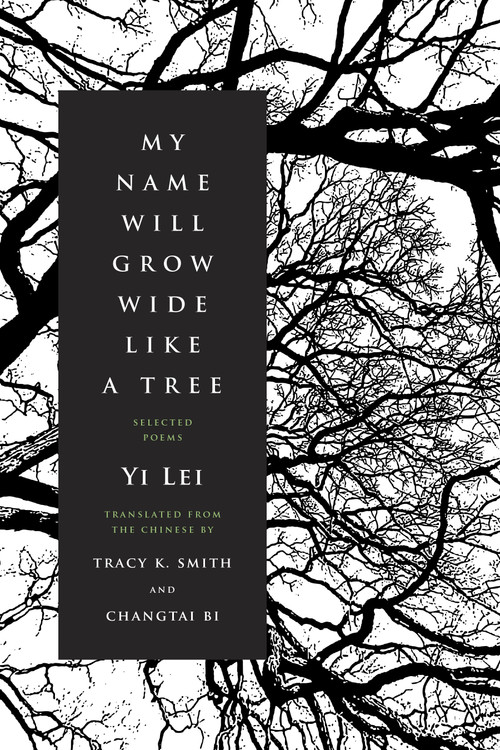 My Name Will Grow Wide Like a Tree (Selected Poems) by Yi Lei, Tracy K. Smith, 9781644450406