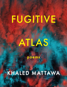 Fugitive Atlas (Poems) by Khaled Mattawa, 9781644450376
