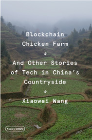 Blockchain Chicken Farm (And Other Stories of Tech in China's Countryside) by Xiaowei Wang, 9780374538668