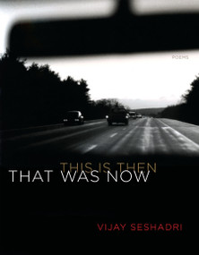That Was Now, This Is Then (Poems) by Vijay Seshadri, 9781644450369