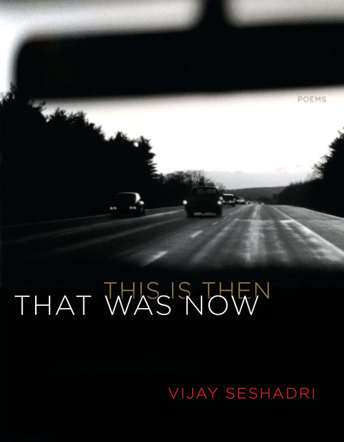 That Was Now, This Is Then (Poems) by Vijay Seshadri, 9781644450369