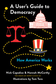 A User's Guide to Democracy (How America Works) by Nick Capodice, Hannah McCarthy, Tom Toro, 9781250751843