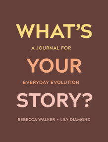 What's Your Story? (A Journal for Everyday Evolution) by Rebecca Walker, Lily Diamond, 9781683643609