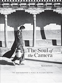 The Soul of the Camera (The Photographer's Place in Picture-Making) by David duChemin, 9781681982021
