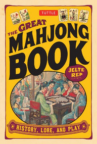 The Great Mahjong Book (History, Lore, and Play) by Jelte Rep, Jelte Rep, 9780804837194