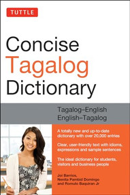 Tuttle Concise Tagalog Dictionary (Tagalog-English English-Tagalog (over 20,000 entries)) by Joi Barrios, Nenita Pambid Domingo, Romulo Baquiran, JR, Teresita Raval, Agnes Magtoto, Maria Cora Larobis, 9780804839143