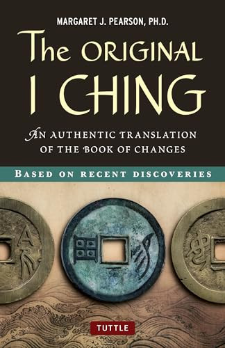 The Original I Ching (An Authentic Translation of the Book of Changes) by Margaret J. Pearson, Ph.D., 9780804841818