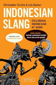 Indonesian Slang (Colloquial Indonesian at Work) by Christopher Torchia, Lely Djuhari, 9780804842075