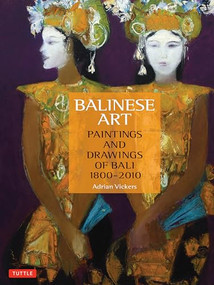 Balinese Art (Paintings and Drawings of Bali 1800 - 2010) by Adrian Vickers, 9780804842488