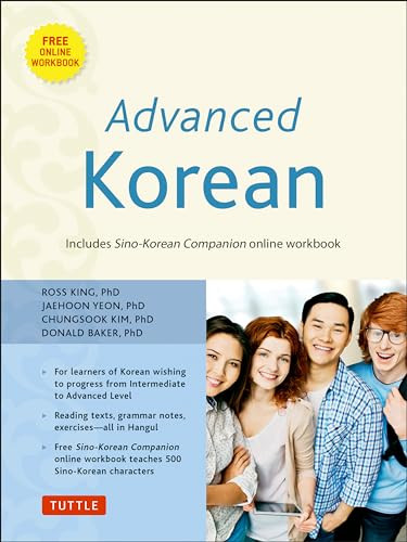 Advanced Korean (Includes Downloadable Sino-Korean Companion Workbook) by Ross King, Ph.D., Jaehoon Yeon, Ph.D., Chungsook Kim, Ph.D., Donald Baker, Ph.D., 9780804842495