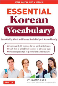 Essential Korean Vocabulary (Learn the Key Words and Phrases Needed to Speak Korean Fluently) by Kyubyong Park, 9780804843256