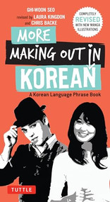 More Making Out in Korean (A Korean Language Phrase Book - Revised & Expanded Edition (A Korean Phrasebook)) by Ghi-woon Seo, Laura Kingdon, Chris Backe, Dami Lee, 9780804843560