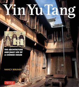 Yin Yu Tang (The Architecture and Daily Life of a Chinese House) by Nancy Berliner, 9780804844420