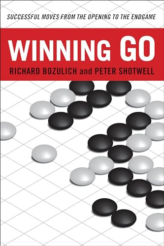 Winning Go (Successful Moves from the Opening to the Endgame) by Richard Bozulich, Peter Shotwell, 9780804846004