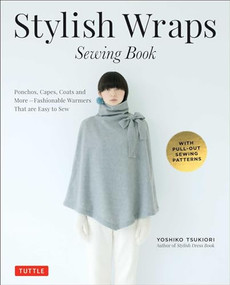 Stylish Wraps Sewing Book (Ponchos, Capes, Coats and More - Fashionable Warmers that are Easy to Sew) by Yoshiko Tsukiori, 9780804846950