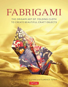 Fabrigami (The Origami Art of Folding Cloth to Create Decorative and Useful Objects  (Furoshiki - The Japanese Art of Wrapping)) by Jill Stovall, Scott Wasserman Stern, Florence Temko, 9780804847513