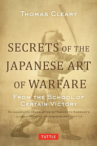 Secrets of the Japanese Art of Warfare (From the School of Certain Victory) by Thomas Cleary, 9780804847834