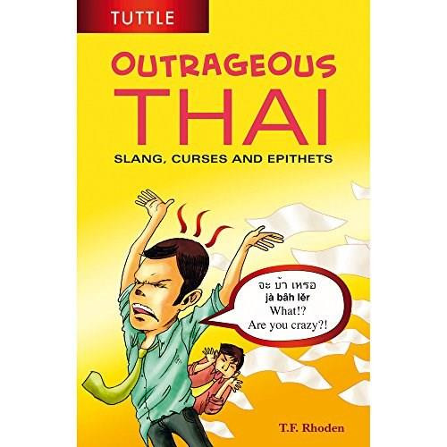 Outrageous Thai (Slang, Curses and Epithets (Thai Phrasebook)) by T. F. Rhoden, 9780804848121