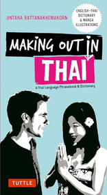 Making Out in Thai (A Thai Language Phrasebook & Dictionary (Fully Revised with New Manga Illustrations and English-Thai Dictionary)) by Jintana Rattanakhemakorn, 9780804848213