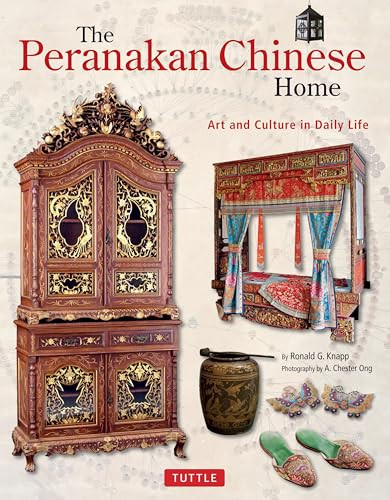 The Peranakan Chinese Home (Art and Culture in Daily Life) by Ronald G. Knapp, A. Chester Ong, 9780804848909