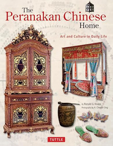 The Peranakan Chinese Home (Art and Culture in Daily Life) by Ronald G. Knapp, A. Chester Ong, 9780804848909