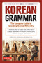 Korean Grammar (The Complete Guide to Speaking Korean Naturally) by Soohee Kim, Emily Curtis, 9780804849210