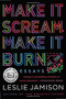 Make It Scream, Make It Burn (Essays) - 9780316259651 by Leslie Jamison, 9780316259651