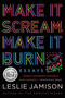Make It Scream, Make It Burn (Essays) - 9780316259651 by Leslie Jamison, 9780316259651