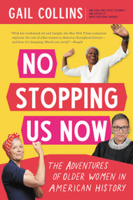 No Stopping Us Now (The Adventures of Older Women in American History) - 9780316286503 by Gail Collins