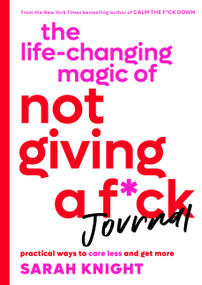The Life-Changing Magic of Not Giving a F*ck Journal (Practical Ways to Care Less and Get More) by Sarah Knight, 9780316427845